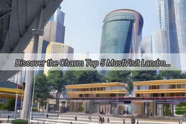 Discover the Charm Top 5 MustVisit Landmarks in Guangzhou that Will Captivate Your Senses